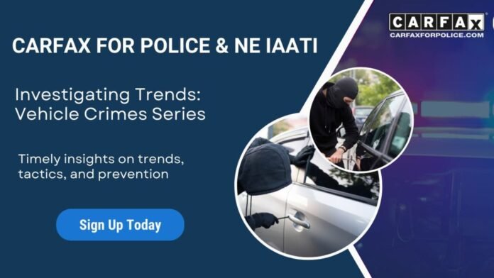 CARFAX for Police and NE-IAATI unveil vehicle crimes educational series